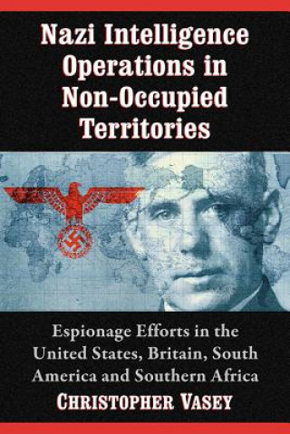 Książka Nazi Intelligence Operations in Non-Occupied Territories Christopher Vasey