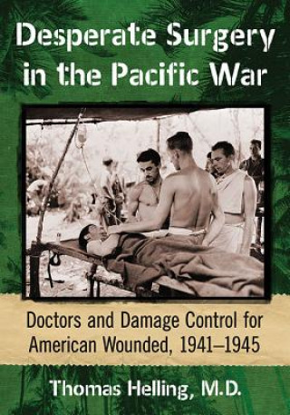 Book Desperate Surgery in the Pacific War Thomas Helling