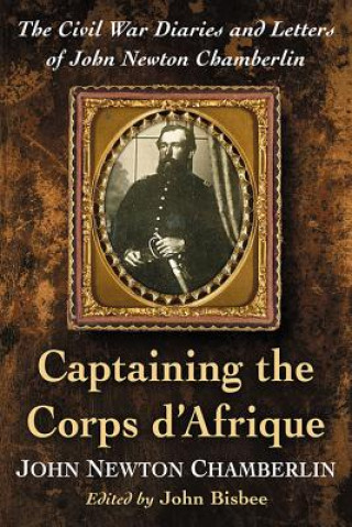 Kniha Captaining the Corps d'Afrique John Newton Chamberlin