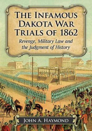 Książka Infamous Dakota War Trials of 1862 John A. Haymond