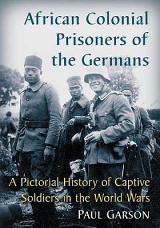 Kniha African Colonial Prisoners of the Germans Paul Garson