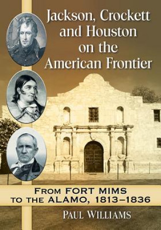 Könyv Jackson, Crockett and Houston on the American Frontier Paul Williams