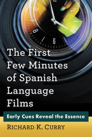 Kniha First Few Minutes of Spanish Language Films Richard K. Curry