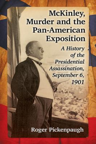 Carte McKinley, Murder and the Pan-American Exposition Roger Pickenpaugh