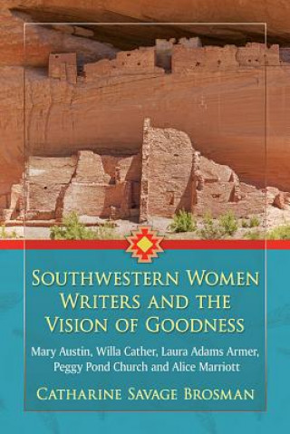 Kniha Southwestern Women Writers and the Vision of Goodness Catharine Savage Brosman