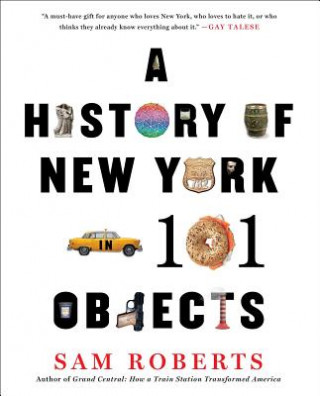 Kniha A History of New York in 101 Objects Sam Roberts