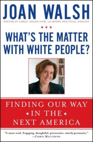 Kniha What's the Matter With White People? Joan Walsh