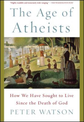 Carte The Age of Atheists Peter Watson