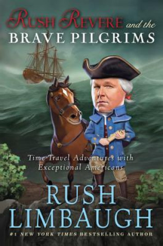 Könyv Rush Revere and the Brave Pilgrims Rush Limbaugh