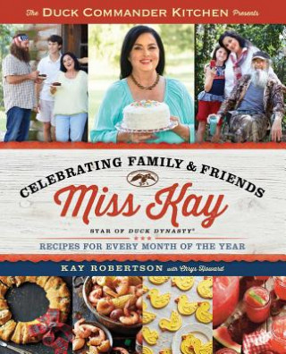 Książka The Duck Commander Kitchen Presents Celebrating Family & Friends Kay Robertson