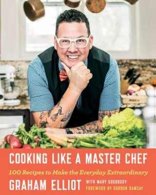 Kniha Cooking Like a Master Chef Graham Elliot