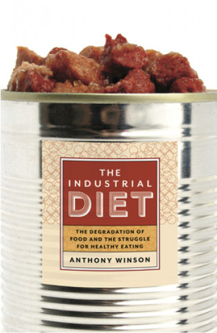 Kniha Industrial Diet Anthony Winson