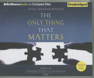 Audio The Only Thing That Matters Neale Donald Walsch