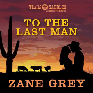 Audio To the Last Man Zane Grey