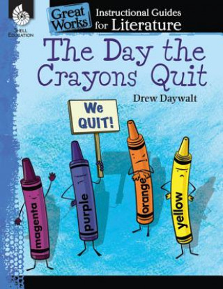 Könyv Day the Crayons Quit: An Instructional Guide for Literature Drew Daywalt