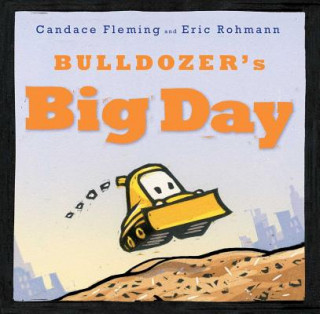 Könyv Bulldozer's Big Day Candace Fleming