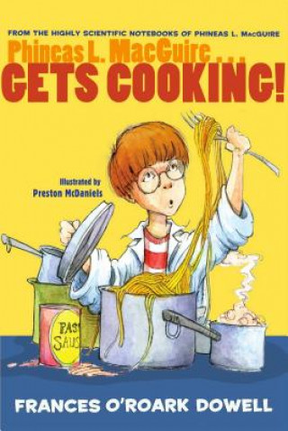 Kniha Phineas L. MacGuire... Gets Cooking! Frances O'Roark Dowell