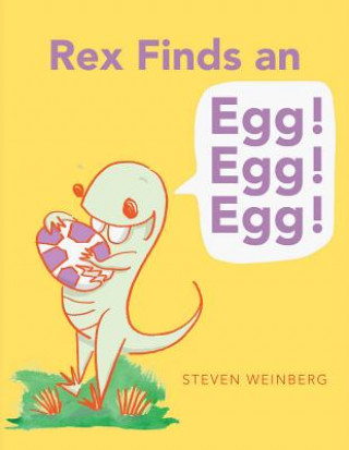 Könyv Rex Finds an Egg! Egg! Egg! Steven Weinberg