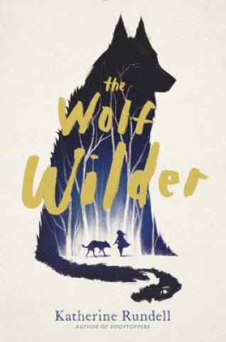Книга The Wolf Wilder Katherine Rundell