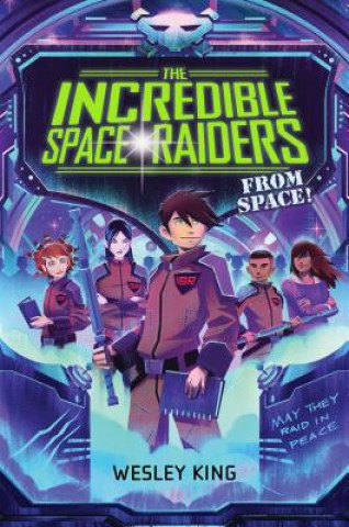 Kniha The Incredible Space Raiders from Space! Wesley King