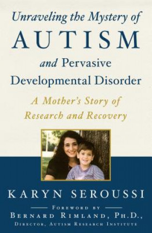 Carte Unraveling the Mystery of Autism and Pervasive Developmental Disorder Karyn Seroussi