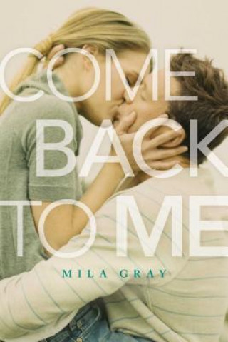 Könyv Come Back to Me Mila Gray