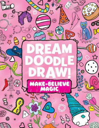 Könyv Dream Doodle Draw! Make-believe Magic Simon & Schuster Children's Publishing