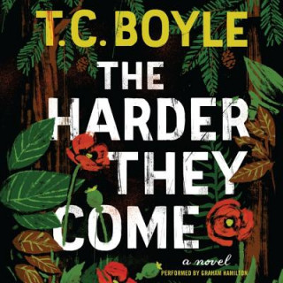 Audio The Harder They Come T. Coraghessan Boyle