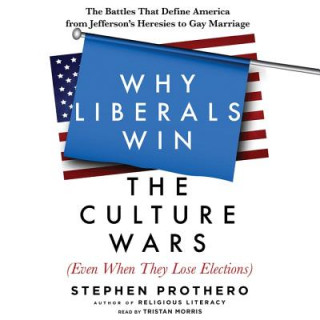 Hanganyagok Why Liberals Win the Culture Wars (Even When They Lose Elections) Stephen Prothero