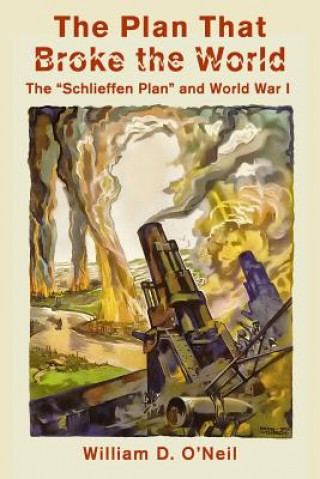 Knjiga The Plan That Broke the World William D. O'neil