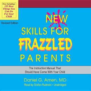 Digital New Skills for Frazzled Parents Daniel G. Amen