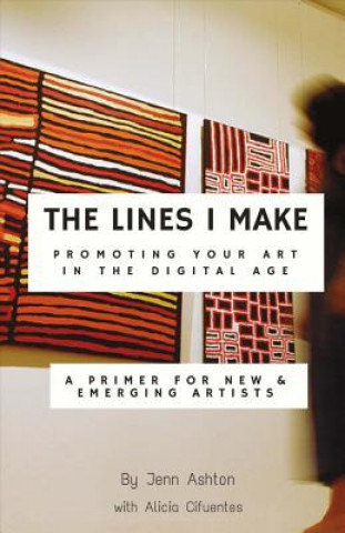 Książka Lines I Make: Promoting Your Art in the Digital Age Jennifer Ashton