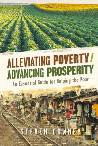 Kniha Alleviating Poverty/Advancing Prosperity Steven Downey