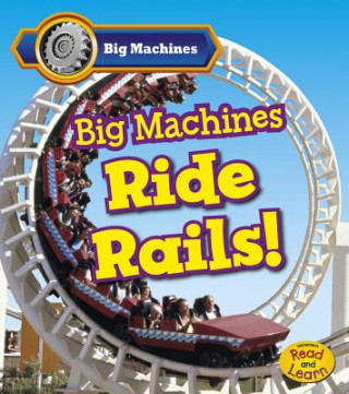 Kniha Big Machines Ride Rails! Catherine Veitch