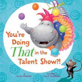 Book You're Doing THAT in the Talent Show?! Lynn Plourde