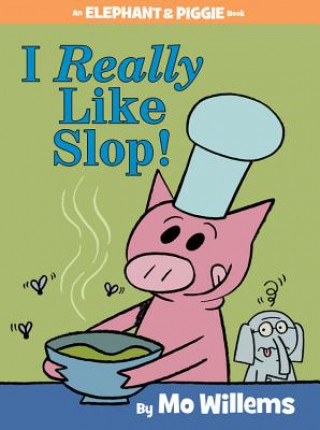 Kniha I Really Like Slop! (An Elephant and Piggie Book) Mo Willems