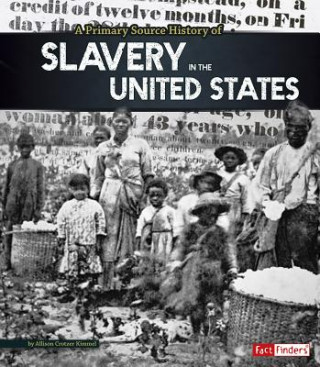 Książka A Primary Source History of Slavery in the United States Allison Crotzer Kimmel