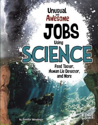 Könyv Unusual and Awesome Jobs Using Science Jennifer Wendinger
