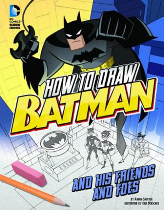 Kniha How to Draw Batman and His Friends and Foes Aaron Sautter