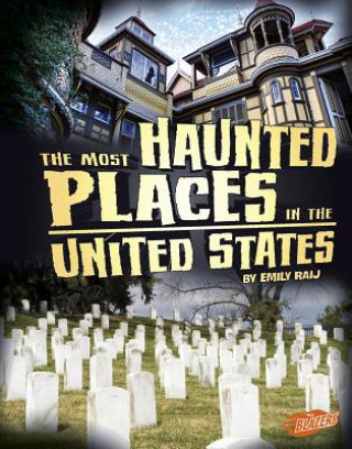 Kniha The Most Haunted Places in the United States Emily Raij