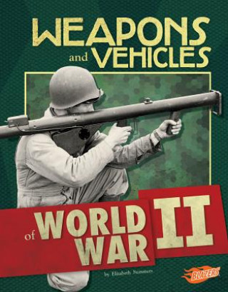 Książka Weapons and Vehicles of World War II Elizabeth Summers