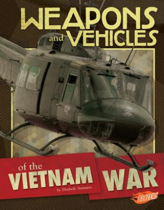 Könyv Weapons and Vehicles of the Vietnam War Elizabeth Summers