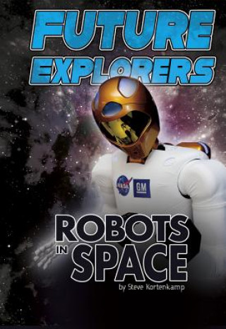 Knjiga Exploring Space and Beyond: Future Explorers - Robots in Space Steve Kortenkamp