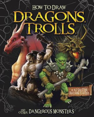 Knjiga How to Draw Dragons, Trolls, and Other Dangerous Monsters A. J. Sautter