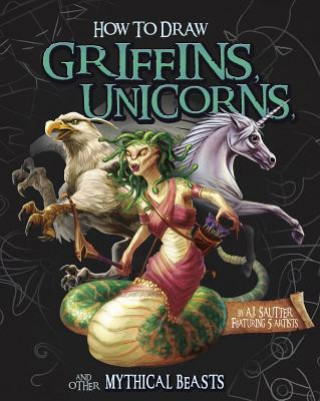 Könyv How to Draw Griffins, Unicorns, and Other Mythical Beasts A. J. Sautter