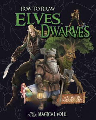 Kniha How to Draw Elves, Dwarves, and Other Magical Folk A. J. Sautter