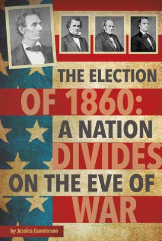 Книга The Election of 1860 Jessica Gunderson