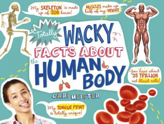 Könyv Totally Wacky Facts About the Human Body Cari Meister