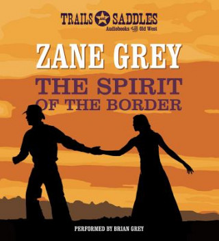 Audio The Spirit of the Border Zane Grey