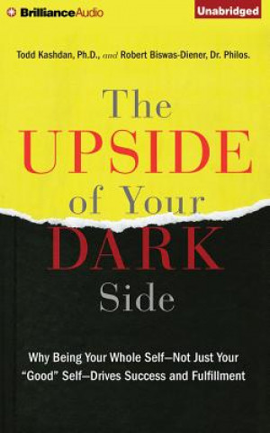 Hanganyagok The Upside of Your Dark Side Todd Kashdan